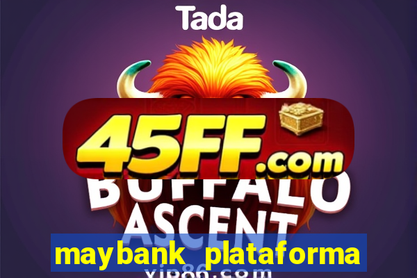maybank plataforma de jogos